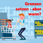 Illustration in einem Supermarkt: Ein Mann schiebt einen Einkaufswagen mit weinendem Kind; daneben steht roter Text „Grenzen setzen – aber wann?“